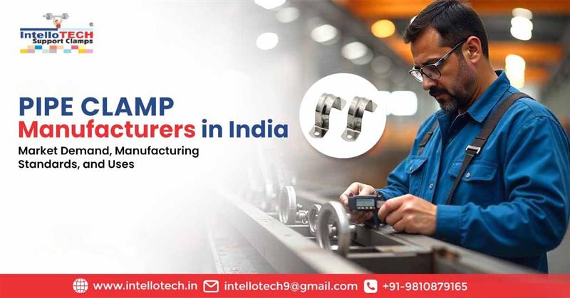 Pipe Clamp Manufacturers in India: Market Demand, Manufacturing Standards, and Uses | IntelloTech