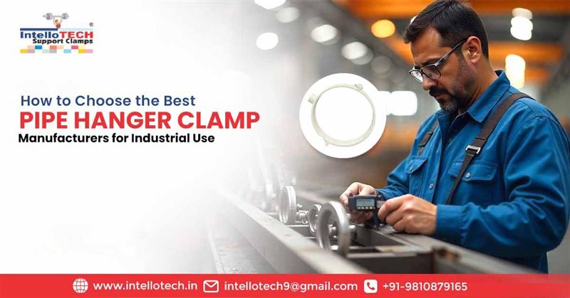 How to Choose the Best Pipe Hanger Clamp Manufacturers for Industrial Use | IntelloTech